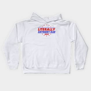 Literally Anybody Else 2024 Kids Hoodie